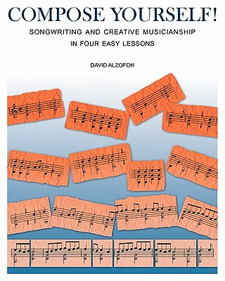 Könyv Compose Yourself!: Songwriting & Creative Musicianship in Four Easy Lessons David Alzofon
