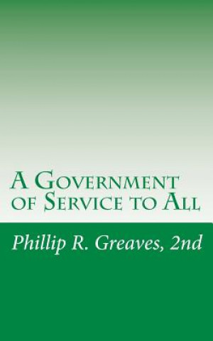 Książka A Government of Service to All: A Free Country For a Free People 2nd Phillip R Greaves