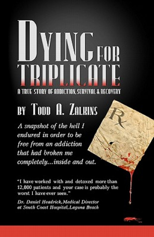 Kniha Dying for Triplicate: A True Story of Addiction, Survival & Recovery Todd A Zalkins