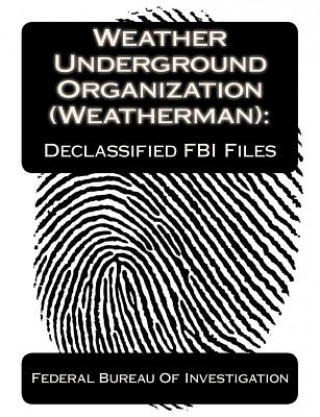 Könyv Weather Underground Organization (Weatherman): Declassified FBI Files Federal Bureau Of Investigation
