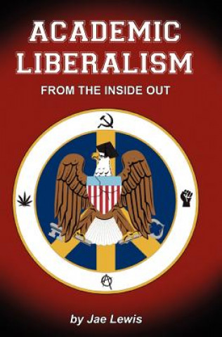 Kniha Academic Liberalism: : From the Inside Out Jae Lewis