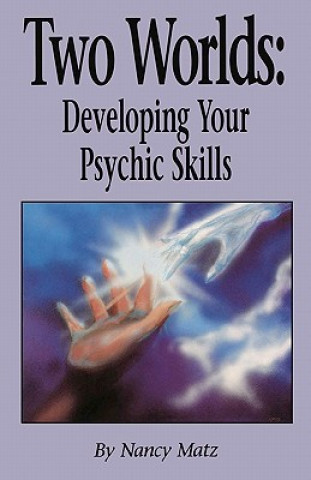 Knjiga Two Worlds: Developing Your Psychic Skills Nancy Matz