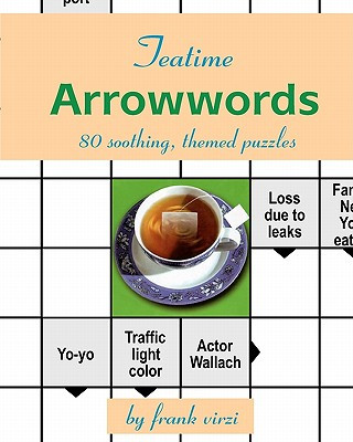 Carte Teatime Arrowwords: 80 Soothing, Themed Puzzles Frank Virzi
