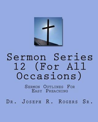 Livre Sermon Series#12 (For All Occasions): Sermon Outlines For Easy Preaching Joseph R Rogers