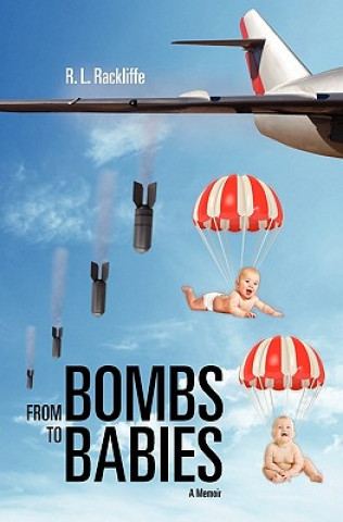 Book From Bombs to Babies: A Memoir R L Rackliffe