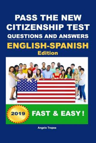 Könyv Pass The New Citizenship Test Questions And Answers English-Spanish Edition Angelo Tropea