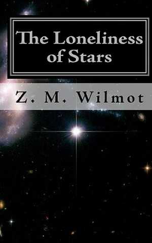 Book The Loneliness of Stars: (Second Edition) Z M Wilmot