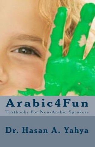Carte Arabic4fun: Textbooks for Non-Arabic Speakers Dr Hasan a Yahya