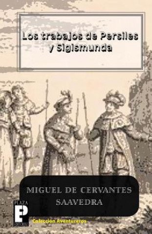 Książka Los trabajos de Persiles y Sigismunda Miguel de Cervantes Saavedra