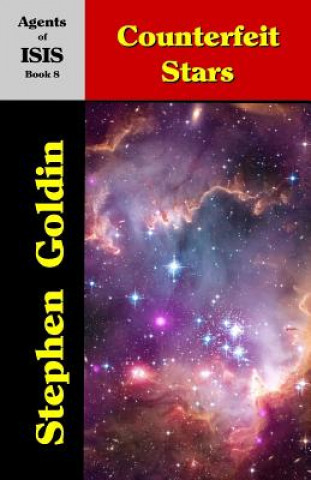 Kniha Counterfeit Stars: Agents of ISIS, Book 8 Stephen Goldin