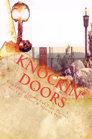 Könyv Knockin Doors: Biographical Fiction End Time Thriller Rev Daniel W Merrick Ph D