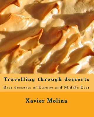 Kniha Travelling through desserts: Best desserts of Europe and Middle East Xavier Molina