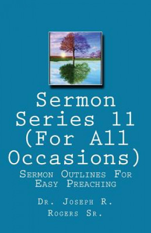 Książka Sermon Series#11 (For All Occasions...): Sermon Outlines For Easy Preaching Dr Joseph R Rogers Sr