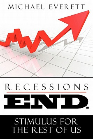 Könyv Recessions End: Stimulus For The Rest of Us. Michael Everett