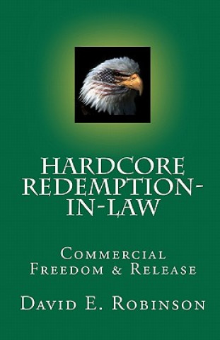 Kniha Hardcore Redemption-in-Law: Commercial Freedom & Release David E Robinson