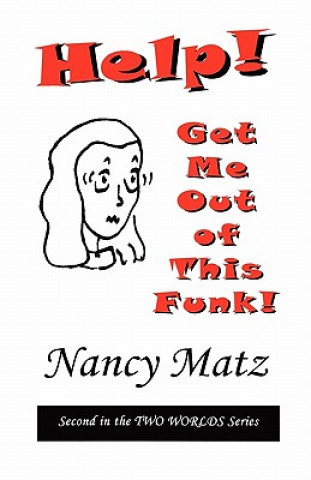 Kniha Help! Get Me Out Of This Funk!: Second in the Two Worlds Series Nancy Matz