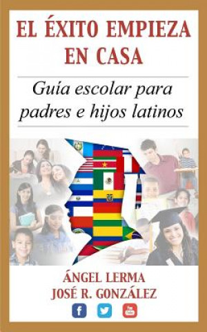 Kniha El Exito Empieza en Casa: Guia escolar para padres e hijos latinos Angel Lerma