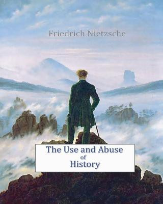 Knjiga The Use and Abuse of History Friedrich Wilhelm Nietzsche