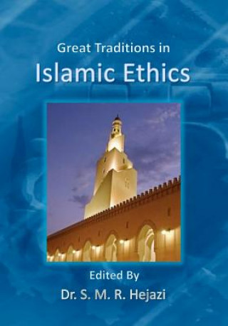 Kniha Great Traditions in Islamic Ethics: Islamic Ethics Sayyed Mohammad Reza Hejazi