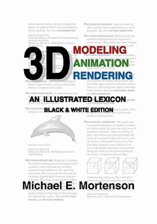 Carte 3D Modeling, Animation, and Rendering: An Illustrated Lexicon, Black and White Edition Michael E Mortenson