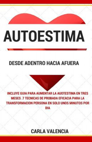 Knjiga Autoestima desde Adentro hacia Afuera: Cómo aumentar la autoestima utilizando estas simples estrategias Carla Valencia