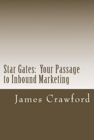 Könyv Star Gates: Your Passage to Inbound Marketing James Crawford