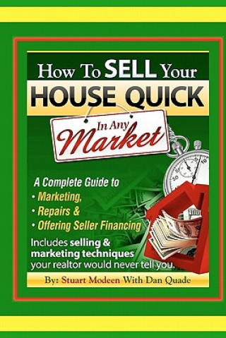 Livre How To Sell Your House Quick In Any Market: A Complete Guide To Marketing, Repairs & Offering Seller Financing Stuart Modeen