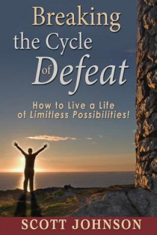 Książka Breaking The Cycle of Defeat: How to Live a Life of Limitless Possibilities Scott Johnson