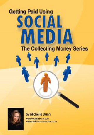 Книга Getting Paid Using Social Media: Using Social Media in Collections Michelle Dunn