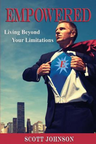 Kniha Empowered: Living Beyond Limitations Scott Johnson