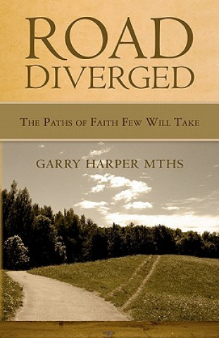 Книга Road Diverged: The Paths of Faith Few Will Take Garry Harper Mths