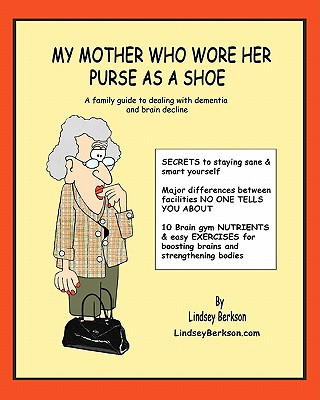 Könyv My Mother Who Wore her Purse as a Shoe: A family guide for dealing with dementia and brain decline Lindsey Berkson