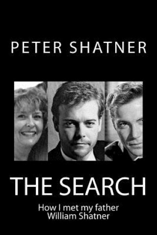 Kniha The Search: How I Met My Father William Shatner Peter Shatner