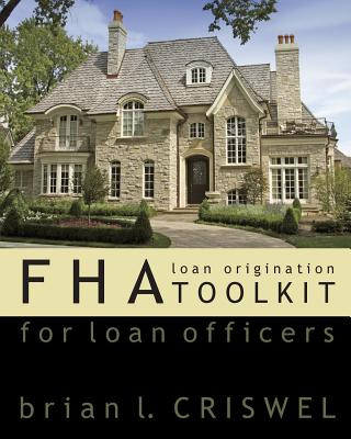 Книга Fha: Loan Origination Toolkit For Loan Officers Brian L Criswel