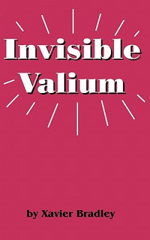 Carte Invisible Valium: The Philosophy for Overcoming Stress and Anxiety Xavier Bradley