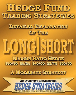 Kniha Hedge Fund Trading Strategies Detailed Explanation Of The Long Short Margin Ratio Hedge 130/30 80/20 140/60 25/75 150/50: A Moderate Strategy Hedge Strategie An Investing Newsletter
