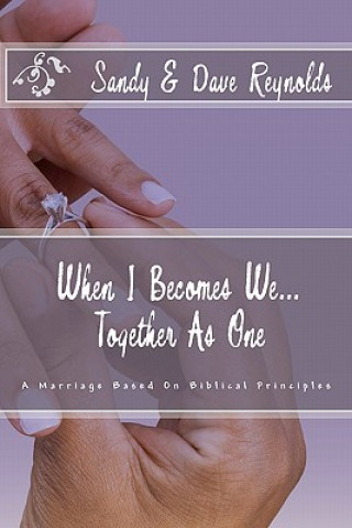 Könyv When I Becomes We... Together As One: A Marriage Based On Biblical Principles Sandy Reynolds