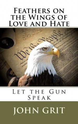 Kniha Feathers On the Wings Of Love and Hate: Let the Gun Speak John Grit