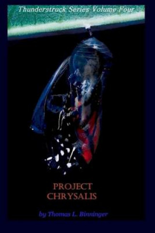 Kniha Project Chrysalis: (Thunderstruck Series Volume Four) Thomas Lawson Binninger