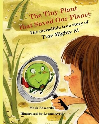 Kniha The Tiny Plant that Saved Our Planet: The incredible true story of Tiny Mighty Al Mark Edwards