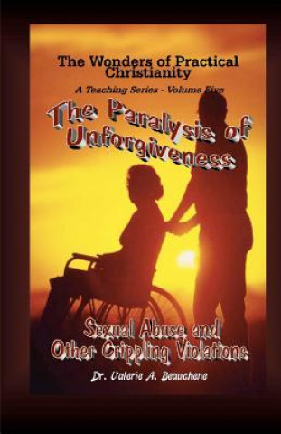 Kniha The Paralysis of Unforgiveness: Sexual Abuse and Other Crippling Violations Robert R Beauchene