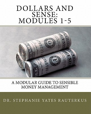 Kniha Dollars and Sense: Modules 1-5: A Modular Guide to Sensible Money Management Dr Stephanie Yates Rauterkus