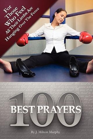 Book 100 Best Prayers: For Those Who Feel All Their Limbs Are Hanging Over The Fence J Milton Murphy