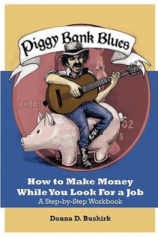 Kniha Piggy Bank Blues: How To Make Money While You Look For a Job Donna D Buskirk