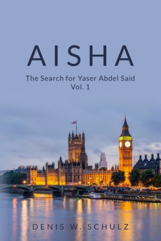 Kniha Aisha: The Search for Yaser Abdel Said Vol. 1 Denis W Schulz