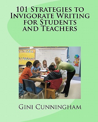 Kniha 101 Strategies to Invigorate Writing for Students and Teachers Gini Cunningham