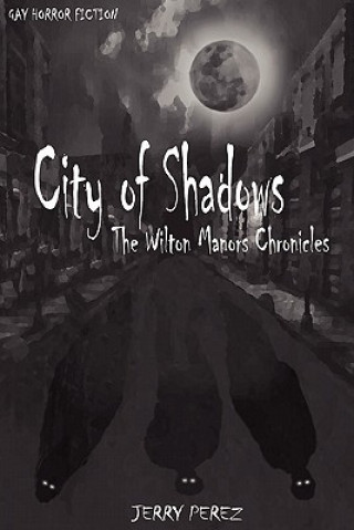 Книга City of Shadows: The Wilton Manors Chronicles Jerry Perez