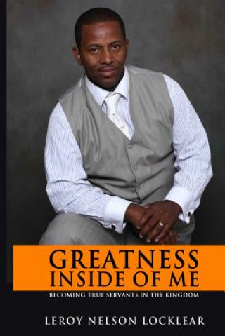 Książka Greatness Inside of Me: Becoming true servants in the kingdom Leroy Nelson Locklear