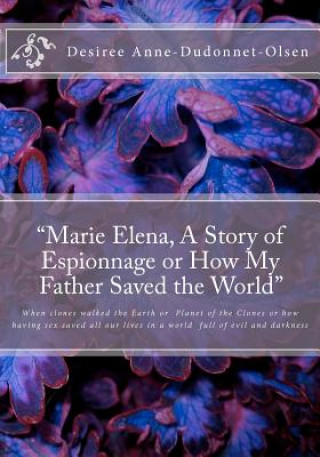 Książka "Marie Elena, A Story of Espionnage or How My Father Saved the World" Mrs Desiree Anne Dudonnet-Olsen