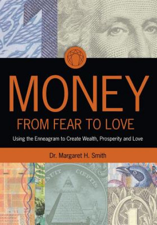 Book Money: From Fear to Love: Using the Enneagram to Create Wealth, Prosperity, and Love Margaret H Smith Phd